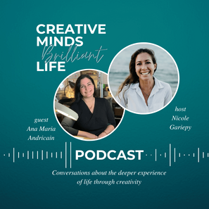 Creative Minds, Brilliant Life Podcast with Nicole Gariepy and Guest Ana Maria Andricain